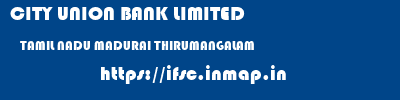 CITY UNION BANK LIMITED  TAMIL NADU MADURAI THIRUMANGALAM   ifsc code